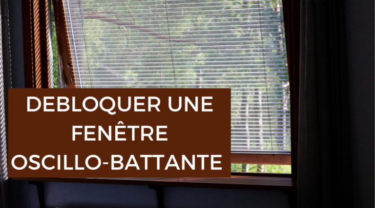 R Parer Une Fen Tre Oscillo Battante Bloqu E Les Astuces