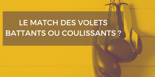 Match Entre Volets Battants Et Volets Coulissants Qui Va Gagner